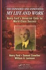 The Expanded and Annotated My Life and Work Henry Ford's Universal Code for WorldClass Success