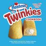 The Twinkies Cookbook Second Edition A New Sweet and Savory Recipe Collection for America's Favorite Snack Cake