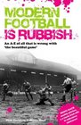 Modern Football is Rubbish An A to Z of All That is Wrong with the Beautiful Game