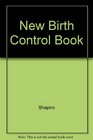 The New Birth Control Book A Complete Guide for Women and Men
