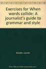 Exercises for When words collide A journalist's guide to grammar and style