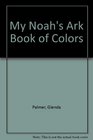 My Noah's Ark Book of Colors