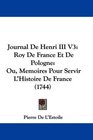 Journal De Henri III V3 Roy De France Et De Pologne Ou Memoires Pour Servir L'Histoire De France