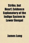 Strike but Hear Evidence Explanatory of the Indigo System in Lower Bengal