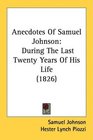 Anecdotes Of Samuel Johnson During The Last Twenty Years Of His Life