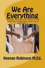 We Are Everything Tales from an ELL class Volume 1