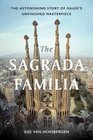 The Sagrada Familia The Astonishing Story of Gaud's Unfinished Masterpiece