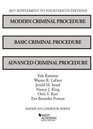 Modern Criminal Procedure Basic Criminal Procedure and Advanced Criminal Procedure 2017 Supplement