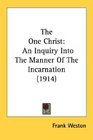 The One Christ An Inquiry Into The Manner Of The Incarnation