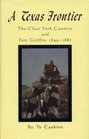 A Texas Frontier The Clear Fork Country and Fort Griffin 18491887