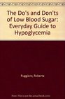 The Do's and Don't s of Low Blood Sugar An Everyday Guide to Hypoglycemia