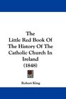 The Little Red Book Of The History Of The Catholic Church In Ireland