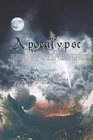 Apocalypse An Explanatory Rendering Of The Revelation That Will Forever Alter Your Understanding Of The Tribulation The Beast And The End Times