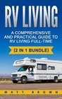 RV Living A Comprehensive and Practical Guide to RV Living Fulltime