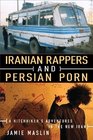 Iranian Rappers and Persian Porn A Hitchhiker's Adventures in the New Iran