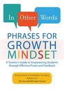 In Other Words Phrases for Growth Mindset A Teacher's Guide to Empowering Students through Effective Praise and Feedback