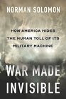 War Made Invisible How America Hides the Human Toll of Its Military Machine