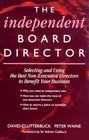 The Independent Board Director Selecting and Using the Best NonExecutive Directors to Benefit Your Business