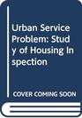 The urban service problem A study of housing inspection