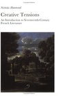 Creative Tensions An Introduction to SeventeenthCentury French Literature