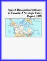 Speech Recognition Software in Canada A Strategic Entry Report 1999
