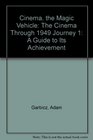 Cinema the Magic Vehicle The Cinema Through 1949 Journey 1 A Guide to Its Achievement