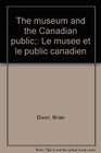 The museum and the Canadian public Le musee et le public canadien