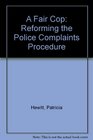 A Fair Cop Reforming the Police Complaints Procedure