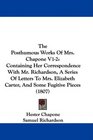 The Posthumous Works Of Mrs Chapone V12 Containing Her Correspondence With Mr Richardson A Series Of Letters To Mrs Elizabeth Carter And Some Fugitive Pieces