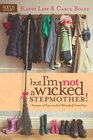 But I'm NOT a Wicked Stepmother Secrets of Successful Blended Families