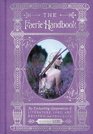 The Faerie Handbook An Enchanting Compendium of Literature Lore Art Recipes and Projects