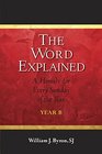 The Word Explained A Homily for Every Sunday of the Year Year B