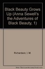 Black Beauty Grows Up (Anna Sewell's the Adventures of Black Beauty, Bk 1)