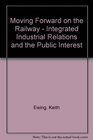 Moving Forward on the Railway  Integrated Industrial Relations and the Public Interest