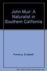 John Muir A Naturalist in Southern California