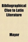 Bibliographical Clue to Latin Literature
