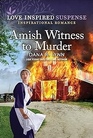 Amish Witness to Murder (Amish Country Justice, Bk 18) (Love Inspired Suspense, No 1108)