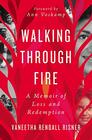 Walking Through Fire A Memoir of Loss and Redemption