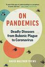 On Pandemics Deadly Diseases from Bubonic Plague to Coronavirus