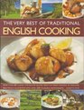 The Very Best of Traditional English Cooking Authentic recipes from England made simple  over 60 classic dishes beautifully illustrated stepbystep with more than 250 photographs