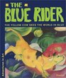 The Blue Rider The Yellow Cow Sees the World in Blue