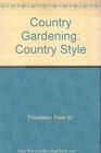 Country Gardening Country Style  A Natural Approach to Planning and Planting