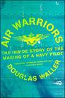 Air Warriors The Inside Story of the Making of a Navy Pilot