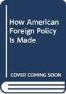 How American Foreign Policy Is Made