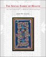 The Social Fabric of Health An Introduction to Medical Anthropology