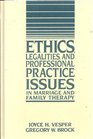 Ethics Legalities and Professional Practice Issues in Marriage and Family Therapy