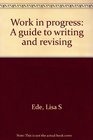 Work in progress A guide to writing and revising