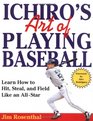 Ichiro's Art of Playing Baseball Learn How to Hit Steal and Field Like an AllStar