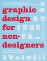 Graphic Design for Nondesigners Essential Knowledge Tips and Tricks Plus 20 StepbyStep Projects for the Design Novice