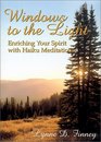 Windows to the Light Enriching Your Spirit With Haiku Meditations